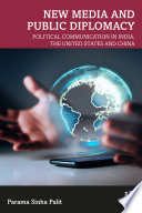 New media and public diplomacy : political communication in India, the United States and China /