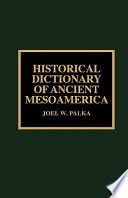 Historical dictionary of ancient Mesoamerica /