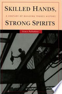 Skilled hands, strong spirits : a century of building trades history /