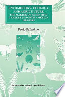 Entomology, ecology and agriculture : the making of scientific careers in North America, 1885-1985 /