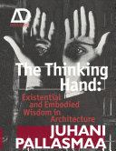 The thinking hand : existential and embodied wisdom in arthitecture /