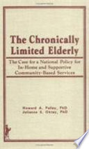 The chronically limited elderly : the case for a national policy for in-home and supportive community-based services /