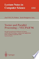Vector and Parallel Processing - VECPAR'96 : Second International Conference on Vector and Parallel Processing - Systems and Applications, Porto, Portugal, September 25-27, 1996, Selected Papers /