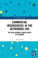 Commercial insurgencies in the networked era : the Revolutionary Armed Forces of Colombia /