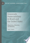 Grassroots Pentecostalism in Brazil and the United States : Migrations, Missions, and Mobility /