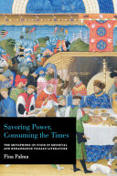 Savoring power, consuming the times : the metaphors of food in medieval and Renaissance Italian literature /
