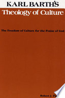Karl Barth's theology of culture : the freedom of culture for the praise of God /