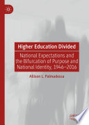 Higher Education Divided : National Expectations and the Bifurcation of Purpose and National Identity, 1946-2016 /