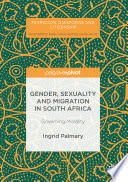 Gender, sexuality and migration in South Africa : governing morality /