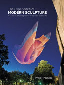 The experience of modern sculpture : a guide to enjoying works of the past 100 years /