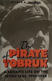 The pirate of Tobruk : a sailor's life on the Seven Seas, 1916-1948 /