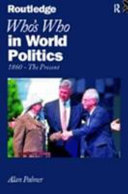 Who's who in world politics : from 1860 to the present day /
