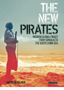 The new pirates : modern global piracy from Somalia to the South China Sea /