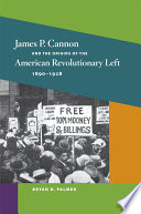 James P. Cannon and the origins of the American revolutionary left, 1890-1928 /