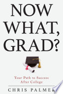 Now what, grad? : your path to success after college /