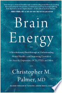 Brain Energy : A Revolutionary Breakthrough in Understanding Mental Health--And Improving Treatment for Anxiety, Depression, OCD, PTSD, and More.