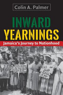 Inward yearnings : Jamaica's journey to nationhood /