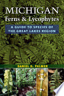 Michigan ferns and lycophytes : a guide to species of the Great Lakes region /