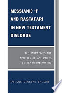Messianic 'I' and RastafarI in New Testament dialogue : bio-narratives, the apocalypse, and Paul's letter to the Romans /