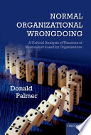 Normal organizational wrongdoing : a critical analysis of theories of misconduct in and by organizations /