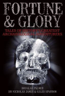 Fortune and glory : tales of history's greatest archaeological adventures /