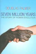 Seven million years : the story of human evolution /