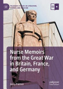 Nurse memoirs from the Great War in Britain, France, and Germany /