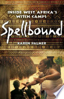 Spellbound : inside west africa's witch camps /