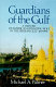 Guardians of the Gulf : a history of America's expanding role in the Persian Gulf, 1833-1992 /