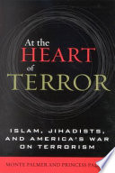 At the heart of terror : Islam, Jihadists, and America's war on terrorism /