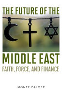 The future of the Middle East : faith, force, and finance /