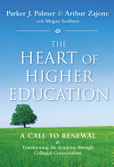 The heart of higher education : a call to renewal : transforming the academy through collegial conversations /