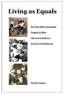 Living as equals : how three white communities struggled to make interracial connections during the civil rights era /