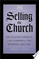 Selling the church : the English parish in law, commerce, and religion, 1350-1550 /
