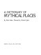 A dictionary of mythical places /