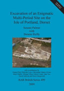 Excavation of an enigmatic multi-period site on the Isle of Portland, Dorset /