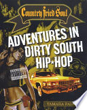 Country fried soul : adventures in Dirty South hip-hop /