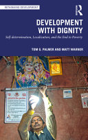 Development with dignity : self-determination, localization, and the end to poverty /