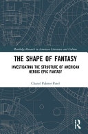 The shape of fantasy : investigating the structure of American heroic epic fantasy /