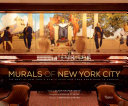 Murals of New York City : the best of New York's public paintings from Bemelmans to Parrish /