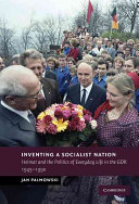 Inventing a socialist nation : Heimat and the politics of everyday life in the GDR, 1945-1990 /