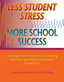 Less student stress, more school success : strategies and activities for creating optimal learning environments, grades K-12 /