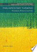 Parliamentary Thinking : Procedure, Rhetoric and Time /