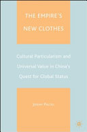 The empire's new clothes : cultural particularism and universal value in China's quest for global status /