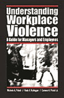 Understanding workplace violence : a guide for managers and employees /