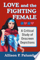 Love and the fighting female : a critical study of onscreen depictions /