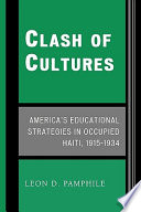 Clash of cultures : America's educational strategies in occupied Haiti, 1915-1934 /