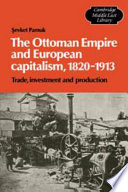 The Ottoman Empire and European capitalism, 1820-1913 : trade, investment, and production /