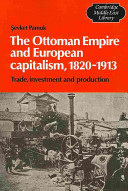 The Ottoman Empire and European capitalism, 1820-1913 : trade, investment and production /