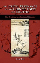 The lyrical resonance between Chinese poets and painters : the tradition and poetics of tihuashi /